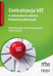 Centralizacja VAT w jednostkach sektora finansów publicznych. Autor: Przyborowski Michał, Namysłowski Roman, Barbara Sajnaj. Dadada.pl Okładka książki Centralizacja VAT w jednostkach sektora finansów publicznych