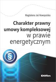 Okładka książki Charakter prawny umowy kompleksowej w prawie energetycznym