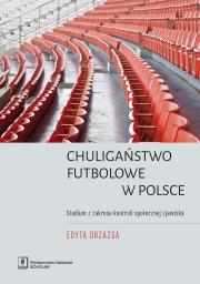 Okładka książki Chuligaństwo futbolowe w Polsce