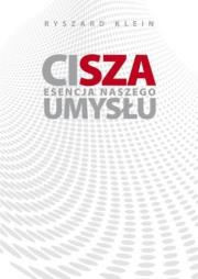 Cisza. Esencja naszego umysłu. Autor: Ryszard Klein. Dadada.pl Okładka książki Cisza. Esencja naszego umysłu