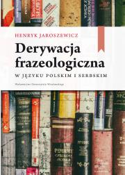 Okładka książki Derywacja frazeologiczna w języku polskim i serbskim