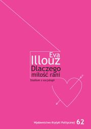 Dlaczego miłość rani?. Autor: Illouz Eva. Dadada.pl Okładka książki Dlaczego miłość rani?