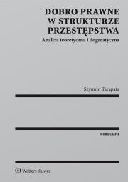 Dobro prawne w strukturze przestępstwa. Autor: Tarapata Szymon. Dadada.pl Okładka książki Dobro prawne w strukturze przestępstwa