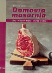 Domowa masarnia. Autor: Gahm Bernhard. Dadada.pl Okładka książki Domowa masarnia
