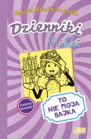 Dzienniki Nikki To nie moja bajka. Autor: Rachel Renee Russell. Dadada.pl Okładka książki Dzienniki Nikki To nie moja bajka