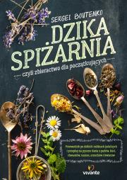 Dzika spiżarnia czyli zbieractwo dla początkujących. Autor: Sergei Boutenko. Dadada.pl Okładka książki Dzika spiżarnia czyli zbieractwo dla początkujących
