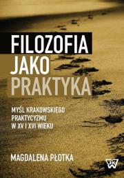Filozofia jako praktyka. Autor: Płotka Magdalena. Dadada.pl Okładka książki Filozofia jako praktyka