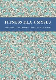 Okładka książki Fitness dla umysłu. Krzyżówki, łamigłówki, twórcze kolorowan