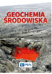 Geochemia środowiska. Autor: Migaszewski Zdzisław M., Gałuszka Agnieszka. Dadada.pl Okładka książki Geochemia środowiska