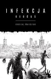 Infekcja: Exodus. Autor: Wardziak Andrzej. Dadada.pl Okładka książki Infekcja: Exodus
