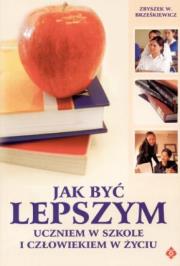 Jak być lepszym uczniem w szkole i człowiekiem w życiu. Autor: Zbigniew Brześkiewicz. Dadada.pl Okładka książki Jak być lepszym uczniem w szkole i człowiekiem w życiu