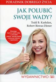 Jak polubić swoje wady?. Autor: Kashdan Todd B., Robert Biswas-Diener. Dadada.pl Okładka książki Jak polubić swoje wady?
