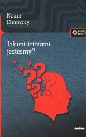 Jakimi istotami jesteśmy?. Autor: Noam Chomsky. Dadada.pl Okładka książki Jakimi istotami jesteśmy?