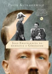Jego ekscelencja na herbatce z Goringiem. Autor: Piotr Kitrasiewicz. Dadada.pl Okładka książki Jego ekscelencja na herbatce z Goringiem