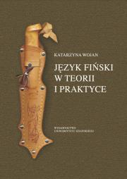 Język fiński w teorii i praktyce. Autor: Wojan Katarzyna. Dadada.pl Okładka książki Język fiński w teorii i praktyce