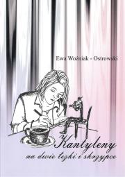 Okładka książki Kantyleny na dwie łezki i skrzypce/białe pióro
