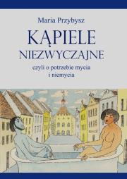 Okładka książki Kąpiele niezwyczajne czyli o potrzebie mycia i niemycia