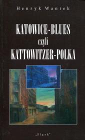 Katowice-Blues czyli Kattowitzer-Polka. Autor: Waniek Henryk. Dadada.pl Okładka książki Katowice-Blues czyli Kattowitzer-Polka