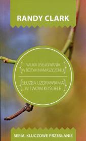 Kluczowe przesłanie. Nauka usługiwania z Bożym.... Autor: Randy Clark. Dadada.pl Okładka książki Kluczowe przesłanie. Nauka usługiwania z Bożym...