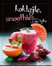 Okładka książki Koktajle, smoothies i nie tylko