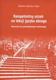 Kompetentny uczeń na lekcji języka obcego. Autor: Sujecka-Zając Jolanta. Dadada.pl Okładka książki Kompetentny uczeń na lekcji języka obcego