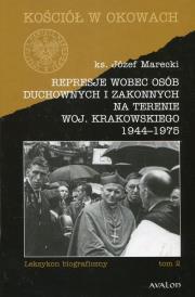 Kościół w okowach. Represje wobec osób... T. 2. Autor: Marecki Józef. Dadada.pl Okładka książki Kościół w okowach. Represje wobec osób... T. 2