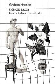 Książę sieci Bruno Latour i metafizyka. Autor: Harman Graham. Dadada.pl Okładka książki Książę sieci Bruno Latour i metafizyka