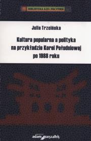 Okładka książki Kultura popularna a polityka na przykładzie Korei Południowej po 1988 roku