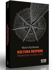 Kultura rozpadu. Rozważania na ostrzu noża. Autor: Rychlewski Marcin. Dadada.pl Okładka książki Kultura rozpadu. Rozważania na ostrzu noża