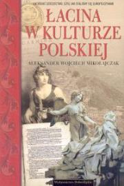 Łacina w kulturze polskiej. Autor: Mikołajczak Aleksander Wojciech. Dadada.pl Okładka książki Łacina w kulturze polskiej