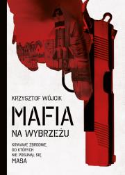 Mafia na wybrzeżu. Autor: Wójcik Krzysztof. Dadada.pl Okładka książki Mafia na wybrzeżu