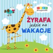 Mali przyjaciele Żyrafa jedzie na wakacje. Autor: Opracowanie zbiorowe. Dadada.pl Okładka książki Mali przyjaciele Żyrafa jedzie na wakacje
