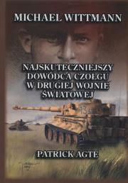 Michael Wittmann Najskuteczniejszy dowódca czołgu w drugiej wojnie światowej Tom 1. Autor: Agte Patrick. Dadada.pl Okładka książki Michael Wittmann Najskuteczniejszy dowódca czołgu w drugiej wojnie światowej Tom 1