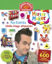 Okładka książki Mister Maker (Pan Robótka) Wielka księga aktywności. Ponad 600 naklejek i wycinanek
