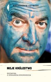 Okładka książki Moje królestwo. Rozmiwa z Edwardem Drurniakiem