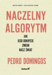 Okładka książki Naczelny Algorytm Jak jego odkrycie zmieni nasz świat