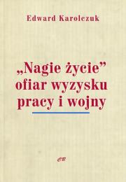 Okładka książki Nagie życie'' ofiar wyzysku pracy i wojny