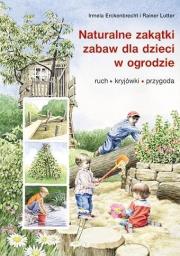 Naturalne zakątki zabaw dla dzieci w ogrodzie. Autor: Irmela Erckenbrecht, Rainer Lutter. Dadada.pl Okładka książki Naturalne zakątki zabaw dla dzieci w ogrodzie