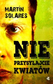 Nie przysyłajcie mi kwiatów. Autor: Solares Martin. Dadada.pl Okładka książki Nie przysyłajcie mi kwiatów