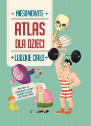 Okładka książki Niesamowity atlas dla dzieci Ludzkie ciało