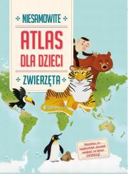 Okładka książki Niesamowity atlas dla dzieci. Zwierzęta