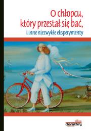 O chłopcu, który przestał się bać i inne niezwykłe eksperymenty. Autor: Piotr Żak. Dadada.pl Okładka książki O chłopcu, który przestał się bać i inne niezwykłe eksperymenty