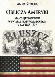 Oblicza Ameryki Stany Zjednoczone w świetle prasy warszawskiej z lat 1865-1877. Autor: Paruszewska Joanna Stocka Katarzyna. Dadada.pl Okładka książki Oblicza Ameryki Stany Zjednoczone w świetle prasy warszawskiej z lat 1865-1877