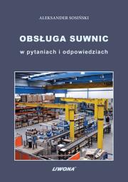 Obsługa suwnic w pytaniach i odpowiedziach. Autor: Sosiński Aleksander. Dadada.pl Okładka książki Obsługa suwnic w pytaniach i odpowiedziach