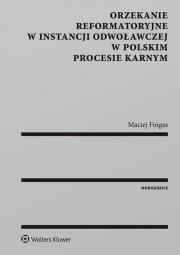 Okładka książki Orzekanie reformatoryjne w instancji odwoławczej w polskim procesie karnym