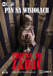 Pan na Wisiołach Tom 3 Trzeba to zabić - Audiobook. Autor: Kulpa Piotr. Dadada.pl Okładka książki Pan na Wisiołach Tom 3 Trzeba to zabić - Audiobook