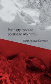 Pęknięty dyskurs polskiego alpinizmu. Autor: Rejowska-Pasek Agata. Dadada.pl Okładka książki Pęknięty dyskurs polskiego alpinizmu
