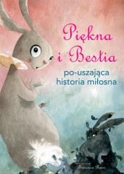 Piękna i Bestia po-uszająca historia miłosna. Autor: Francesca Rossi (ilustr.). Dadada.pl Okładka książki Piękna i Bestia po-uszająca historia miłosna