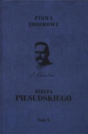 Okładka książki Pisma zbiorowe JózefaPiłsudskiego Tom 10