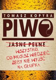 Piwo Wszystko co musisz wiedzieć żeby nie wyjść na głupka. Autor: Tomasz Kopyra. Dadada.pl Okładka książki Piwo Wszystko co musisz wiedzieć żeby nie wyjść na głupka